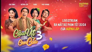 LIVESTREAM RA MẮT BỘ PHIM TẾT 2024 CỦA HUỲNH LẬP - CẬU ÚT CẬU CON CÚC P3