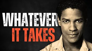 WHATEVER IT TAKES! Best Motivational Speech inspired by Denzel Washington, MOTIVATIONAL VIDEO