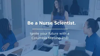 Ignite your future with a Columbia Nursing PhD.