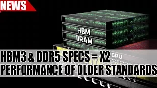 HBM3 & DDR5 Specs Show Twice The Performance Of Older Standards