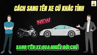 CÁCH SANG TÊN XE CŨ KHÁC TỈNH ▶️ "HOT'' ĐƯỢC PHÉP SANG TÊN XE QUA NHIỀU ĐỜI CHỦ 🔴 TOP 5 ĐAM MÊ