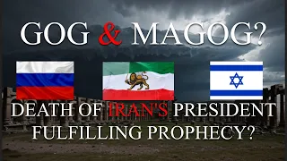 Gog & Magog: Does Iran's President Crash Fulfill Prophecy?