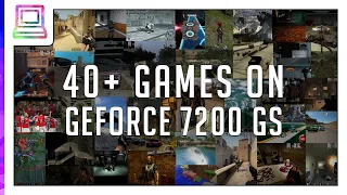 40+ Video Games Running On GeForce 7200 GS (2024)