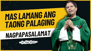 MAS LAMANG ANG TAONG PALAGING NAGPAPASALAMAT || HOMILY || FATHER FIDEL ROURA