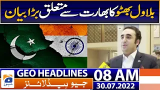 Geo News Headlines Today 8 AM | Bilawal Bhutto's big statement about India | 30th July 2022