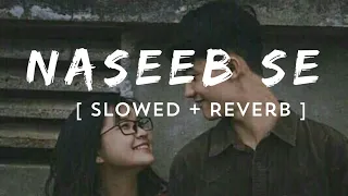 Naseeb Se  [ Slowed + Reverb ]  Satyaprem Ki Katha | Payal Dev & Vishal Mishra ~ lofi mix