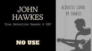 John Hawkes - No Use (True Detective Season 4 OST) [simplified acoustic cover]