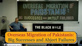 Overseas Migration of Pakistanis: Big Successes and Abject Failures | Dr. Pervez Hoodbhoy