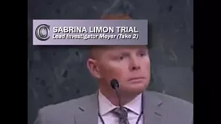 SABRINA LIMON TRIAL -  🚓 Lead Investigator Meyer (Take 2) (2017)