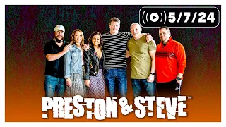 The Preston & Steve Show [5/7/24]