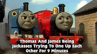 Thomas And James Being Jackasses Trying To One Up Each Other For 9 Minutes