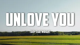 Troy Cartwright - Unlove You (Lyrics)