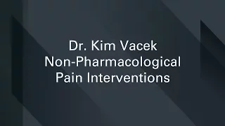 Dr. Kim Vacek: Non-pharmacological Pain Interventions