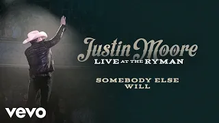 Justin Moore - Somebody Else Will (Live at the Ryman / Audio)