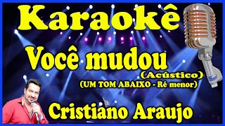 Karaokê Você mudou (ACÚSTICO)(UM TOM ABAIXO - RÉ MENOR) - Cristiano Araújo