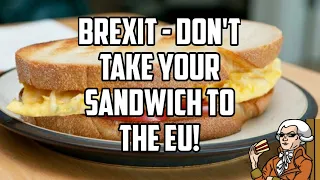 Brexit - Don't Take Your Sandwich To The EU!