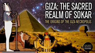 The Origins of the Giza Plateau, Egypt Explained: The Sacred Realm of Sokar | Ancient Architects