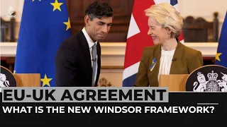 EU-UK post-Brexit agreement: What is the new Windsor Framework?
