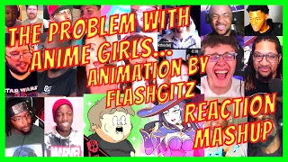 THE PROBLEM WITH ANIME GIRLS... [ANIMATION] - REACTION MASHUP - FLASHGITZ - [ACTION REACTION]