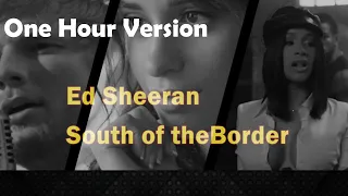 Ed Sheeran | South of the Border | Lyrics | Audio | One Hour Loop