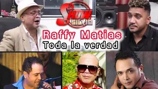 RAFFY MATIAS. TODA LA VERDAD. EL SHOW DE SILVIO.