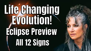 Life Changing Evolution! Eclipse Season Preview! All 12 Signs