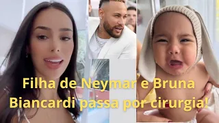 Filha de Neymar e Bruna Biancardi passa por cirurgia!