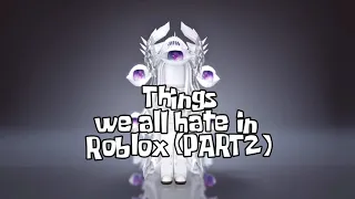 Things we all HATE in Roblox 😩 (PART-2)