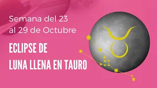 ECLIPSE DE LUNA LLENA EN TAURO✅ Astrología del 23 al 29 de OCTUBRE