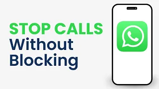How to Stop Someone From Calling You on Whatsapp Without Blocking Them