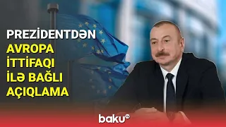 Prezidentdən Avropa İttifaqı ilə bağlı açıqlama - BAKU TV