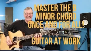 Master the B minor chord - ONCE AND FOR ALL!