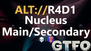 GTFO ALT://R4D1 "Nucleus" Main/Secondary