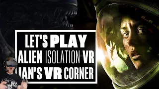 Alien Isolation's VR Mod Is So Scary It Almost Broke Me! - Ian's VR Corner