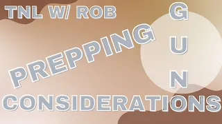 TNL With Rob Prepping Gun Considerations