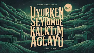 Uyurken Seyrimde Kalktım Ağlayu - Yunus Emre (Anatolian Doom Rock)