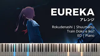 Rokudenashi - Eureka (アレンジ) | Shuumatsu Train Doko e Iku? ED | Piano