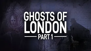 Ghosts of London: The Haunted History of a City | Documentary Part 1