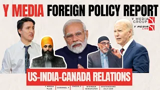 Y MEDIA LIVE: Y MEDIA FOREIGN POLICY REPORT: US-INDIA-CANADA RELATIONS