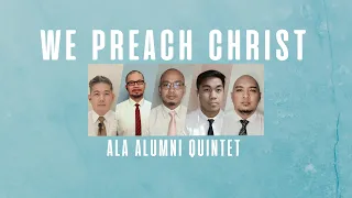 WE PREACH CHRIST - ALA ALUMNI QUINTET | Virtual Singing | Lyrics