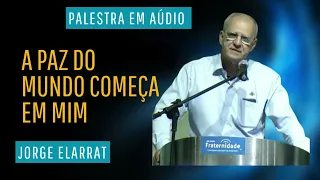 A paz do mundo começa em mim - Jorge Elarrat (30/06/2023) - em AÚDIO