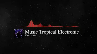 Free-Tropical Electronic Music (No Copyright Music)