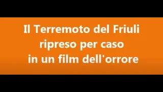 Il terremoto del Friuli del 6  maggio 1976 è stato ripreso per caso in un film dell'orrore