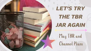 Let's Try the TBR Jar Again: May TBR and Channel Plans