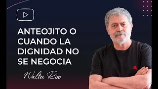 Anteojito o cuando la dignidad no se negocia. Walter Riso