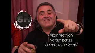 Aram Asatryan-Varderi Partez REMIX (Shahbazyan remix)