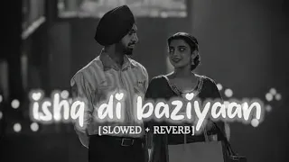 Ishq Di Baziyaan [ slowed + reverb ] || Soorma || Tanis Hub