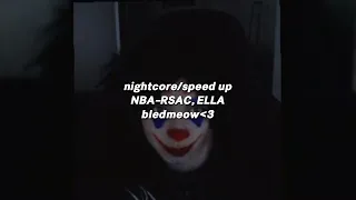 NBA–RSAC, ELLA.[nightcore/speed up] |bledmeow|