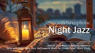 Smooth Saxophone Jazz - Soft Background Music at Late Night & Jazz Instrumental for Stress Relief