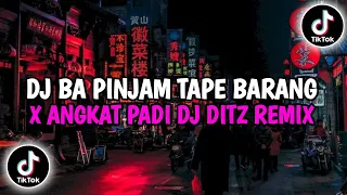 DJ BA PINJAM TAPE BARANG X ANGKAT PADI DJ DITZ REMIX JEDAG JEDUG MENGKANE VIRAL TIKTOK 2023 !